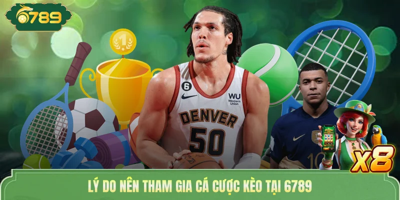 Kèo Tài Xỉu Cực Hot | Săn Tiền Tỷ Cùng Nhà Cái 6789 3 Lý do nên tham gia cá cược kèo tại 6789