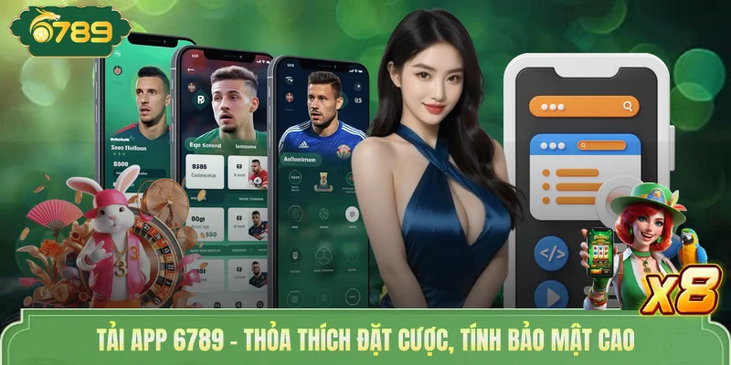 Tải App 6789 - Thỏa Thích Đặt Cược, Tính Bảo Mật Cao 1 Tải App 6789 - Thỏa Thích Đặt Cược, Tính Bảo Mật Cao